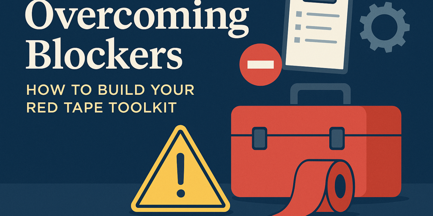 Overcoming Blockers: How to Build Your Red Tape Toolkit