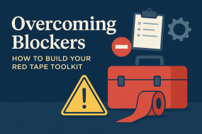 Overcoming Blockers: How to Build Your Red Tape Toolkit